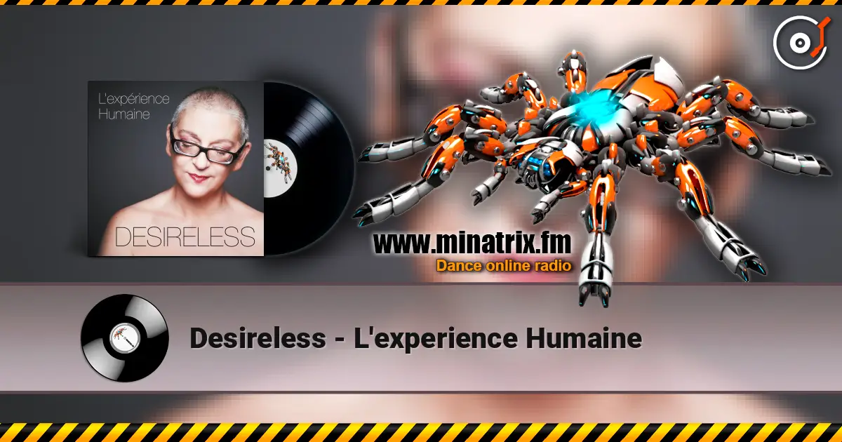Desireless - L'experience Humaine слухати онлайн у високій якості | Minatrix.FM