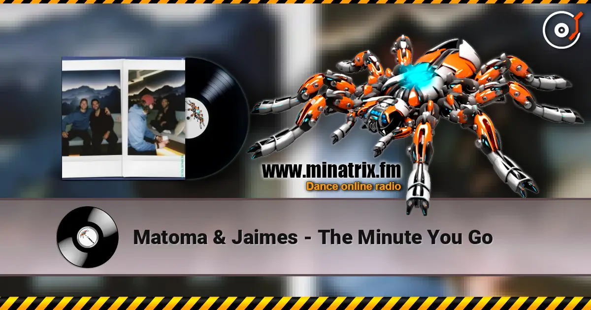 Matoma & Jaimes - The Minute You Go слухати онлайн у високій якості | Minatrix.FM