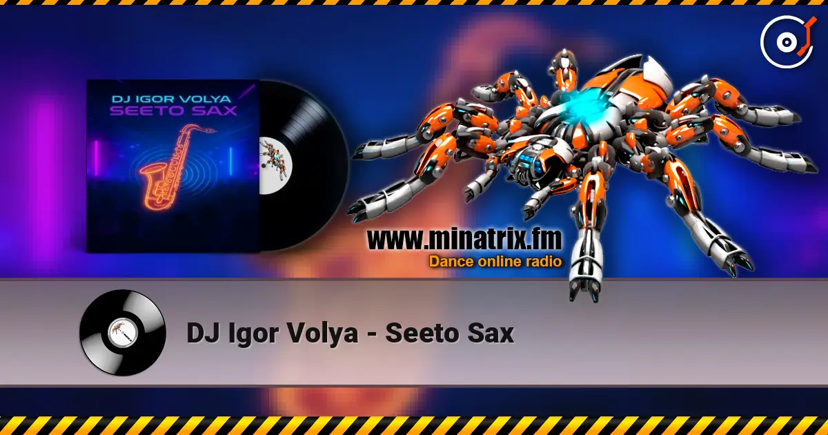 DJ Igor Volya - Seeto Sax слухати онлайн у високій якості | Minatrix.FM