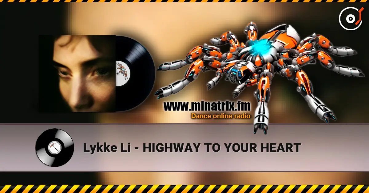 Lykke Li - HIGHWAY TO YOUR HEART listen online in high quality | Minatrix.FM