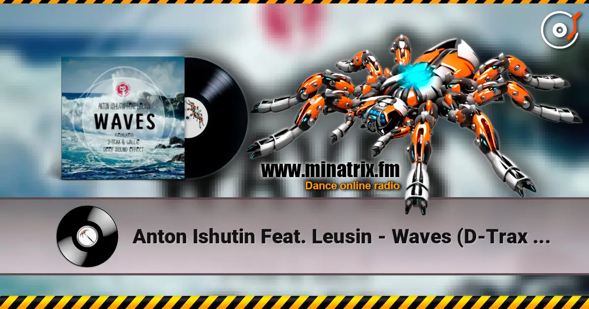 Anton Ishutin Feat. Leusin - Waves (D-Trax & Wallie Remix) listen online in high quality | Minatrix.FM