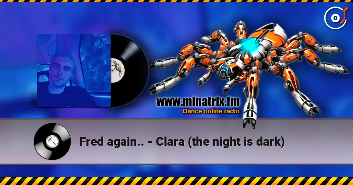 Fred again.. - Clara (the night is dark) слухати онлайн у високій якості | Minatrix.FM