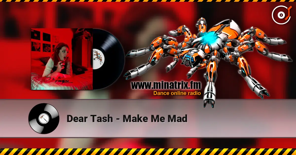 Dear Tash - Make Me Mad слухати онлайн у високій якості | Minatrix.FM