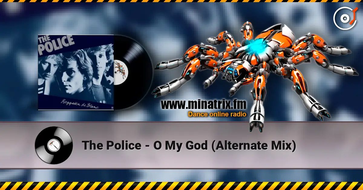 The Police - O My God (Alternate Mix) слухати онлайн у високій якості | Minatrix.FM
