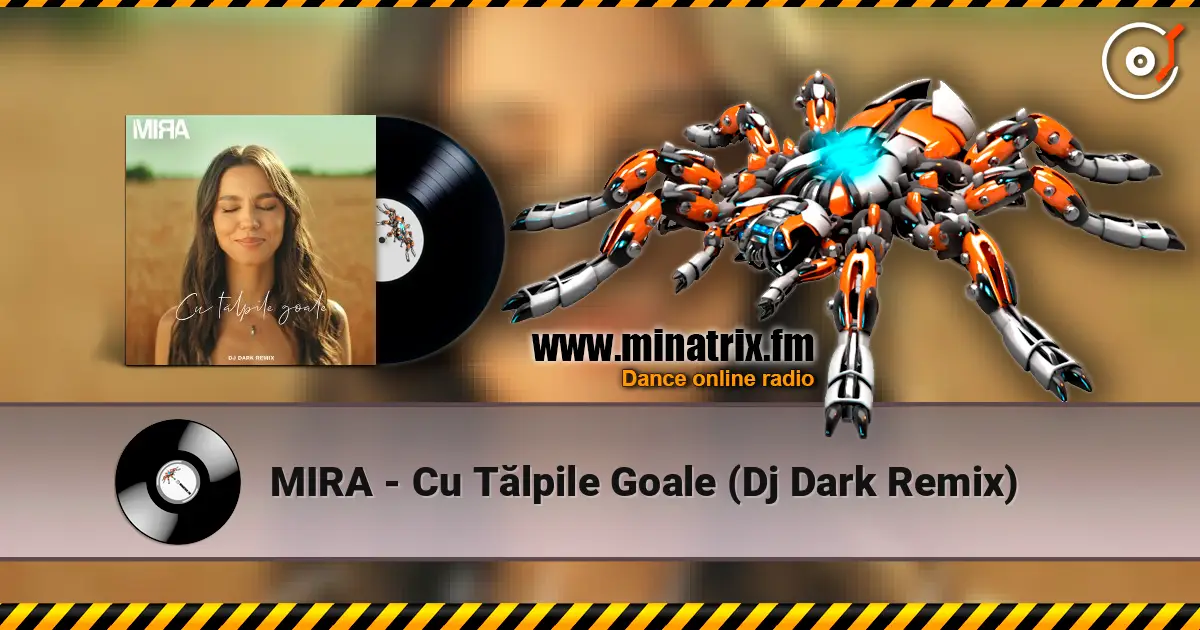 MIRA - Cu Tălpile Goale (Dj Dark Remix) listen online in high quality | Minatrix.FM