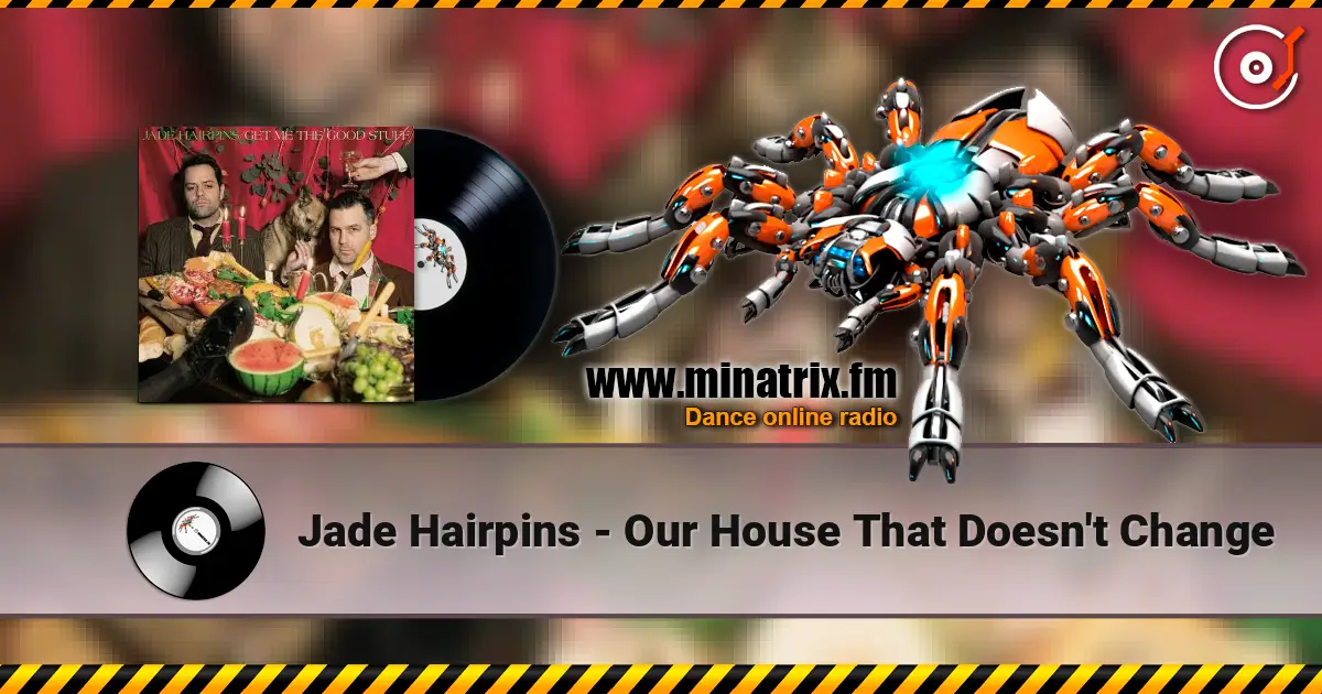 Jade Hairpins - Our House That Doesn't Change слухати онлайн у високій якості | Minatrix.FM