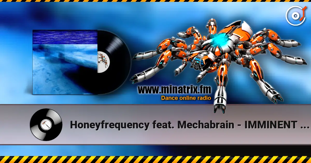 Honeyfrequency feat. Mechabrain - IMMINENT MORNING слухати онлайн у високій якості | Minatrix.FM
