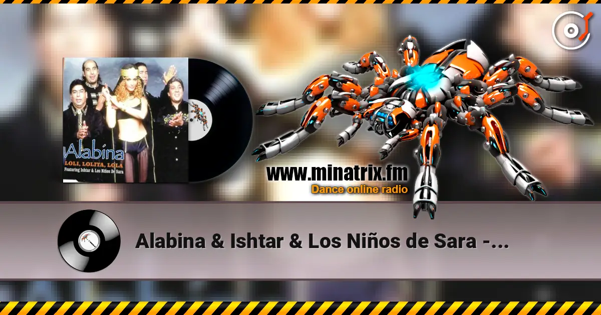 Alabina & Ishtar & Los Niños de Sara - Loli, Lolita, Lola (Mentol Remix) listen online in high quality | Minatrix.FM