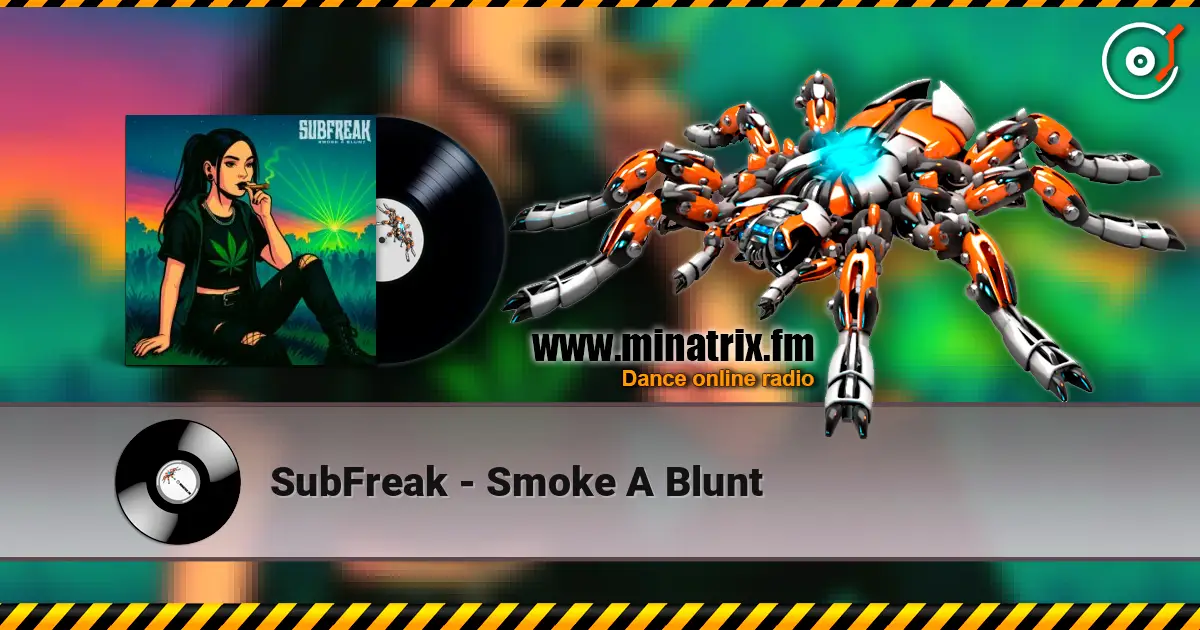 SubFreak - Smoke A Blunt слухати онлайн у високій якості | Minatrix.FM