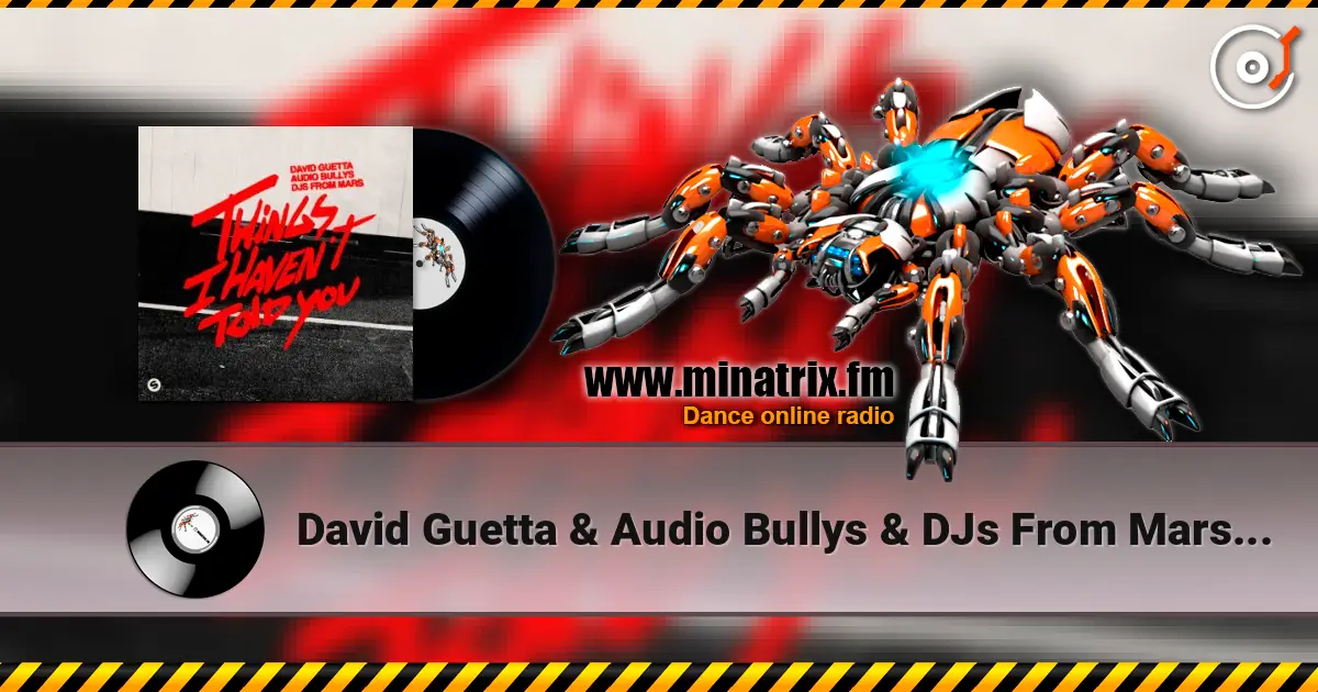 David Guetta & Audio Bullys & DJs From Mars - Things I Haven’t Told You слухати онлайн у високій якості | Minatrix.FM