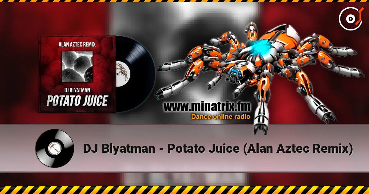 DJ Blyatman - Potato Juice (Alan Aztec Remix) слухати онлайн у високій якості | Minatrix.FM