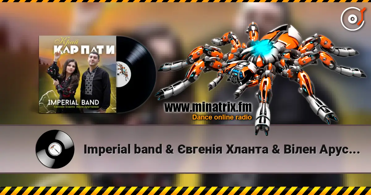 Imperial band & Євгенія Хланта & Вілен Арустамов - Край Карпати слухати онлайн у високій якості | Minatrix.FM