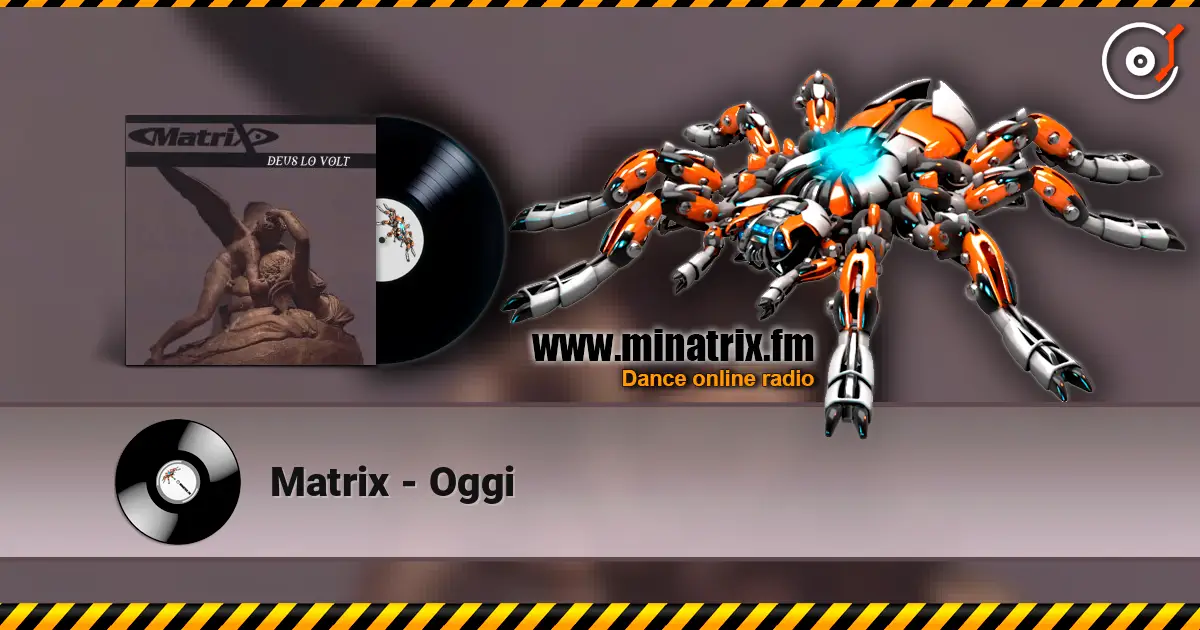 Matrix - Oggi listen online in high quality | Minatrix.FM
