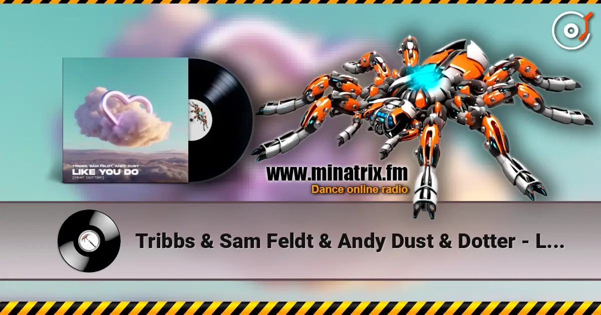 Tribbs & Sam Feldt & Andy Dust & Dotter - Like You Do (Extended Mix) ������� ���������