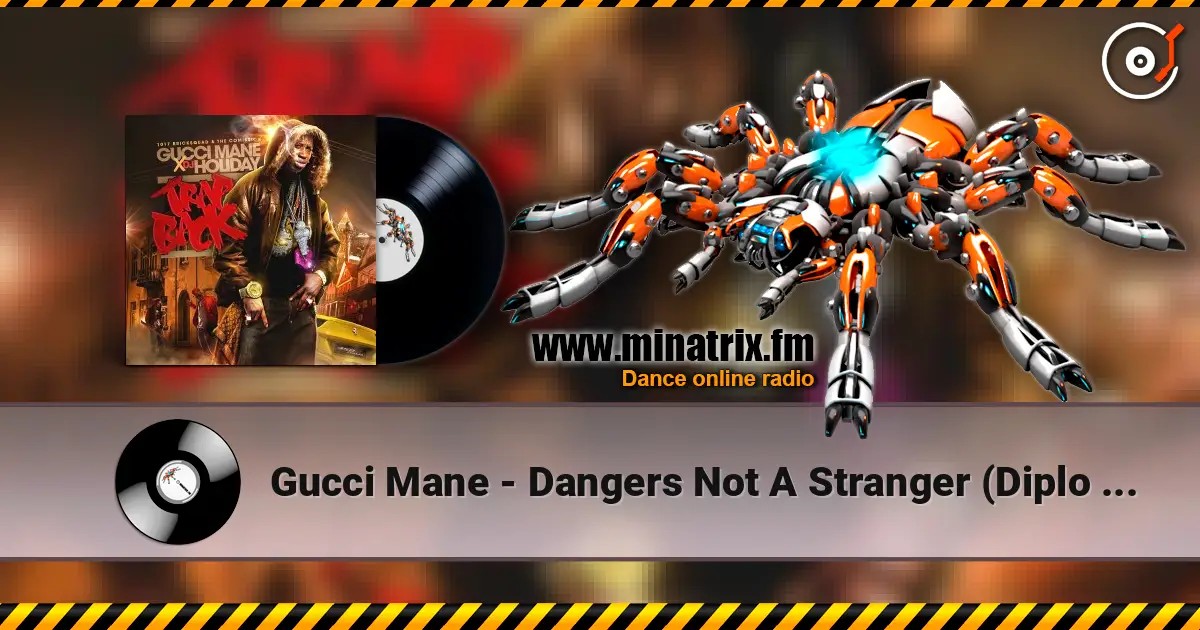 Gucci Mane - Dangers Not A Stranger (Diplo Remix) слухати онлайн у високій якості | Minatrix.FM