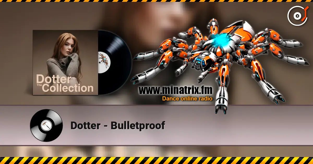 Dotter - Bulletproof слухати онлайн у високій якості | Minatrix.FM