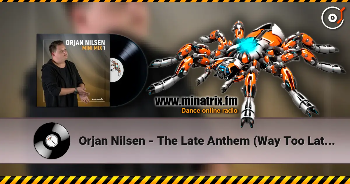 Orjan Nilsen - The Late Anthem (Way Too Late Mix) слухати онлайн у високій якості | Minatrix.FM