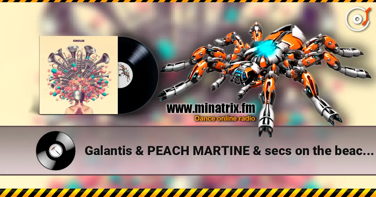 Galantis & PEACH MARTINE & secs on the beach - Circles слухати онлайн у високій якості | Minatrix.FM