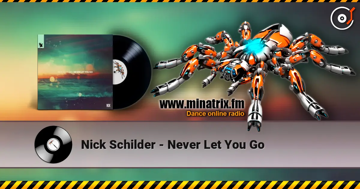 Nick Schilder - Never Let You Go слухати онлайн у високій якості | Minatrix.FM