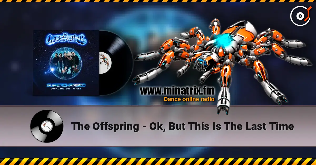 The Offspring - Ok, But This Is The Last Time слухати онлайн у високій якості | Minatrix.FM