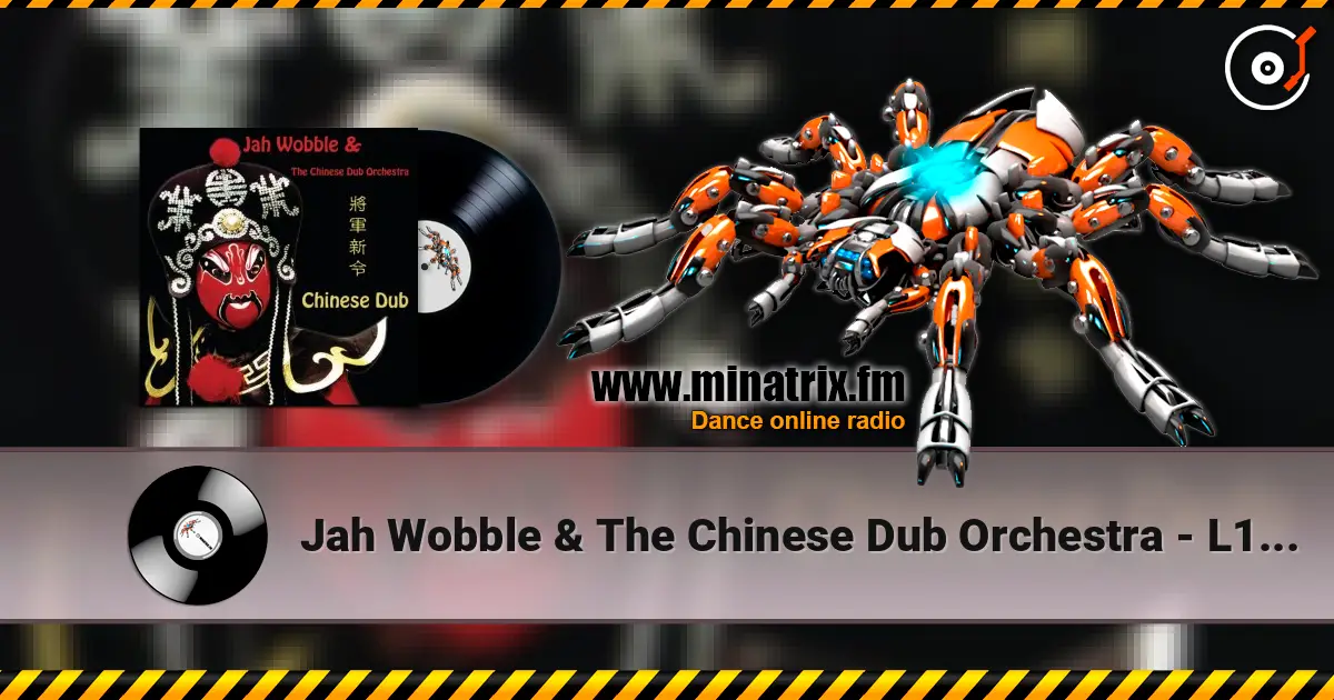 Jah Wobble & The Chinese Dub Orchestra - L1 Dub слухати онлайн у високій якості | Minatrix.FM