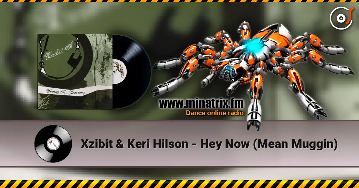 Xzibit & Keri Hilson - Hey Now (Mean Muggin) слухати онлайн у високій якості | Minatrix.FM
