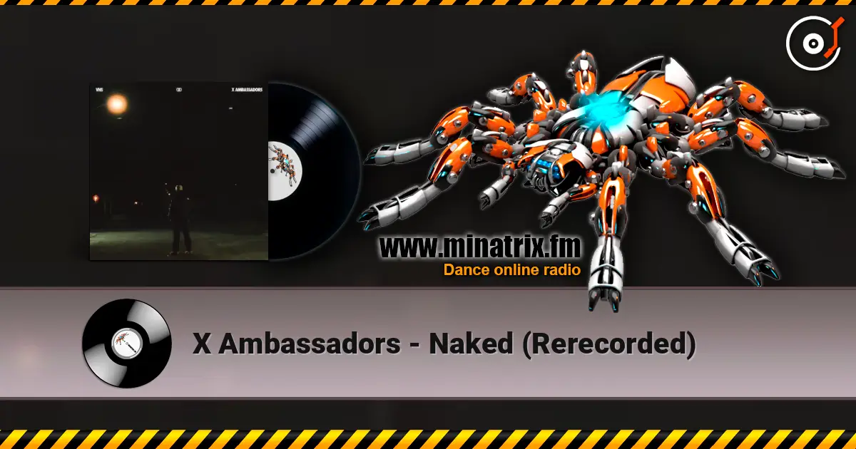 X Ambassadors - Naked (Rerecorded) слухати онлайн у високій якості | Minatrix.FM