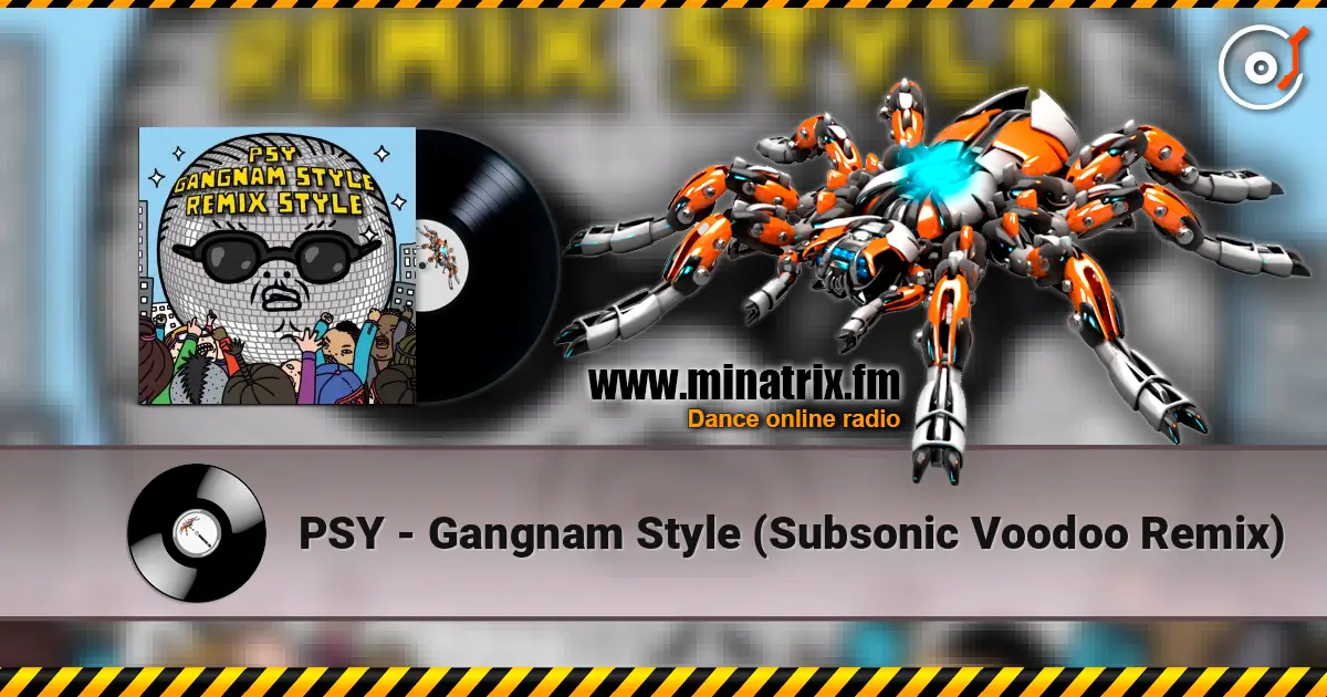 PSY - Gangnam Style (Subsonic Voodoo Remix) слухати онлайн у високій якості | Minatrix.FM