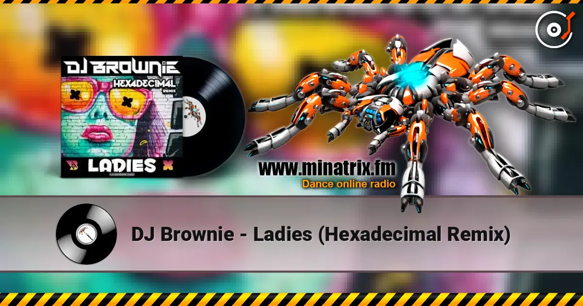 DJ Brownie - Ladies (Hexadecimal Remix) слухати онлайн у високій якості | Minatrix.FM