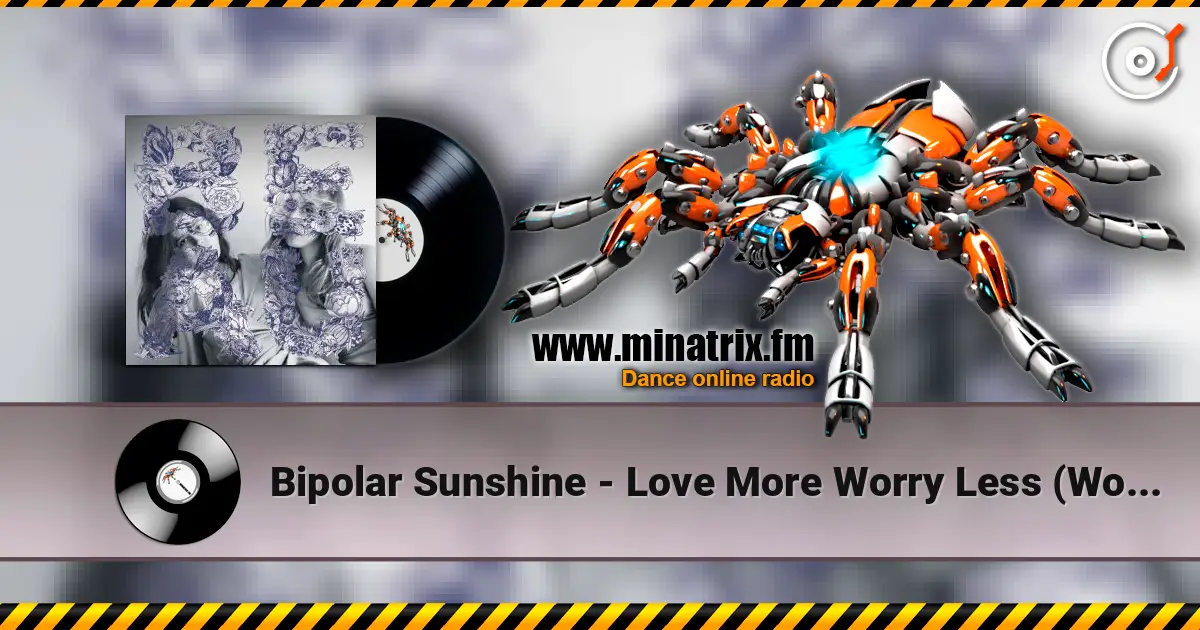 Bipolar Sunshine - Love More Worry Less (Woz Remix) ������� ���������