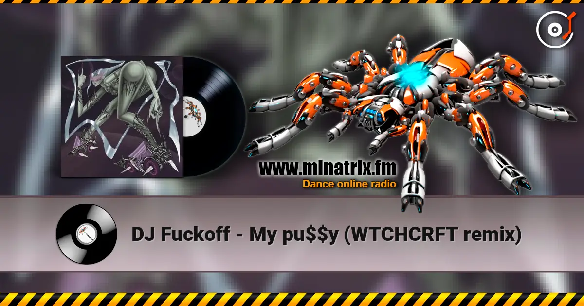 DJ Fuckoff - My pu$$y (WTCHCRFT remix) listen online in high quality | Minatrix.FM