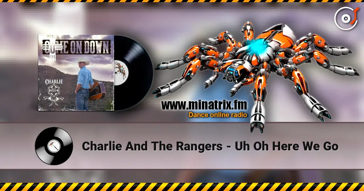 Charlie And The Rangers - Uh Oh Here We Go слухати онлайн у високій якості | Minatrix.FM