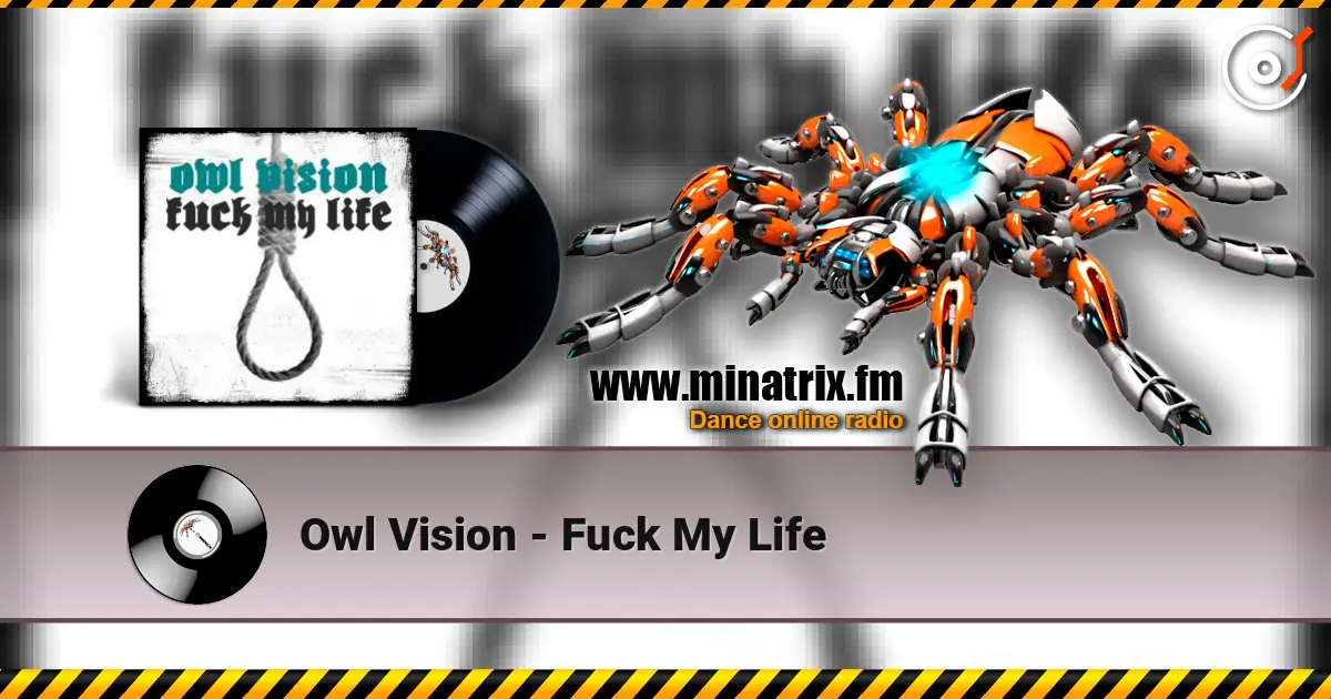 Owl Vision - Fuck My Life слухати онлайн у високій якості | Minatrix.FM