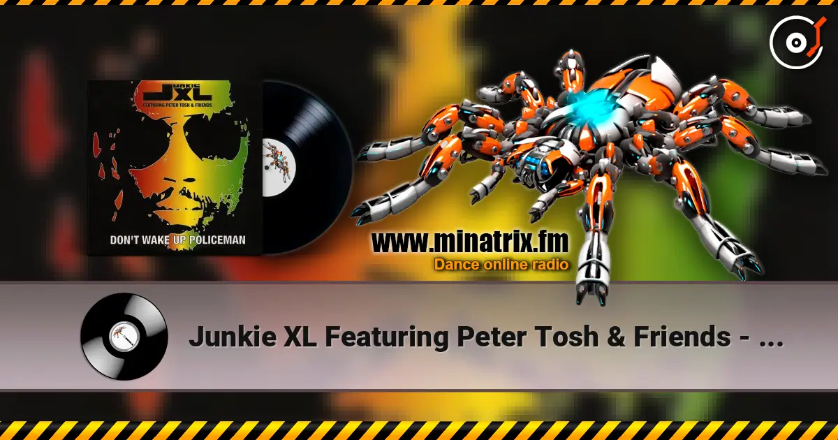 Junkie XL Featuring Peter Tosh & Friends - Don't Wake Up Policeman listen online in high quality | Minatrix.FM