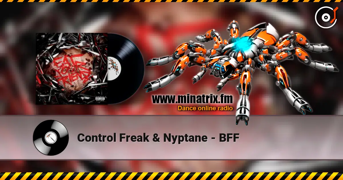 Control Freak & Nyptane - BFF слухати онлайн у високій якості | Minatrix.FM