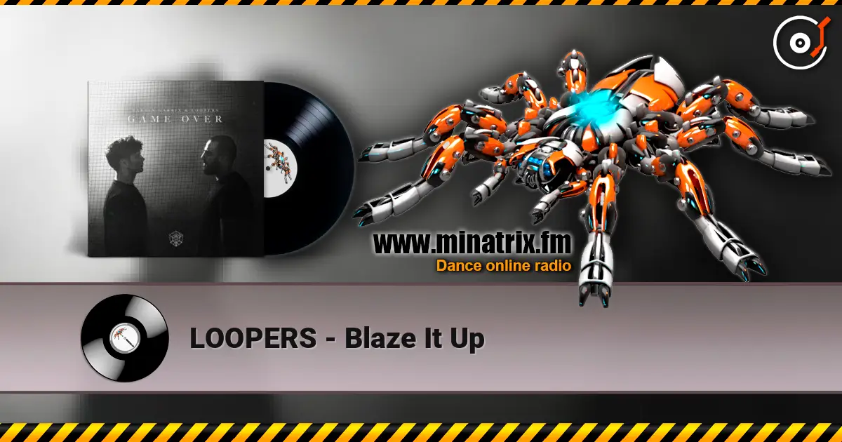 LOOPERS - Blaze It Up слухати онлайн у високій якості | Minatrix.FM