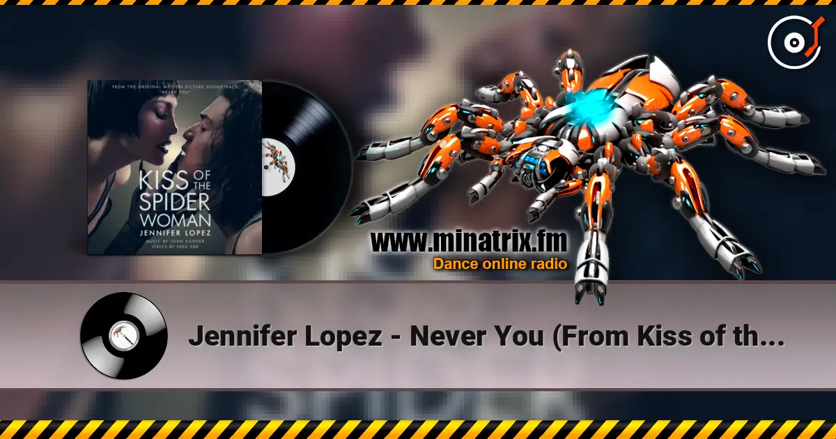 Jennifer Lopez - Never You (From Kiss of the Spider Woman) слухати онлайн у високій якості | Minatrix.FM