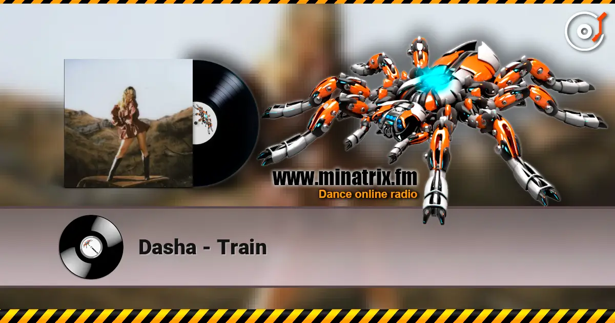 Dasha - Train слухати онлайн у високій якості | Minatrix.FM