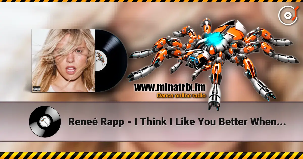 Reneé Rapp - I Think I Like You Better When You’re Gone слухати онлайн у високій якості | Minatrix.FM