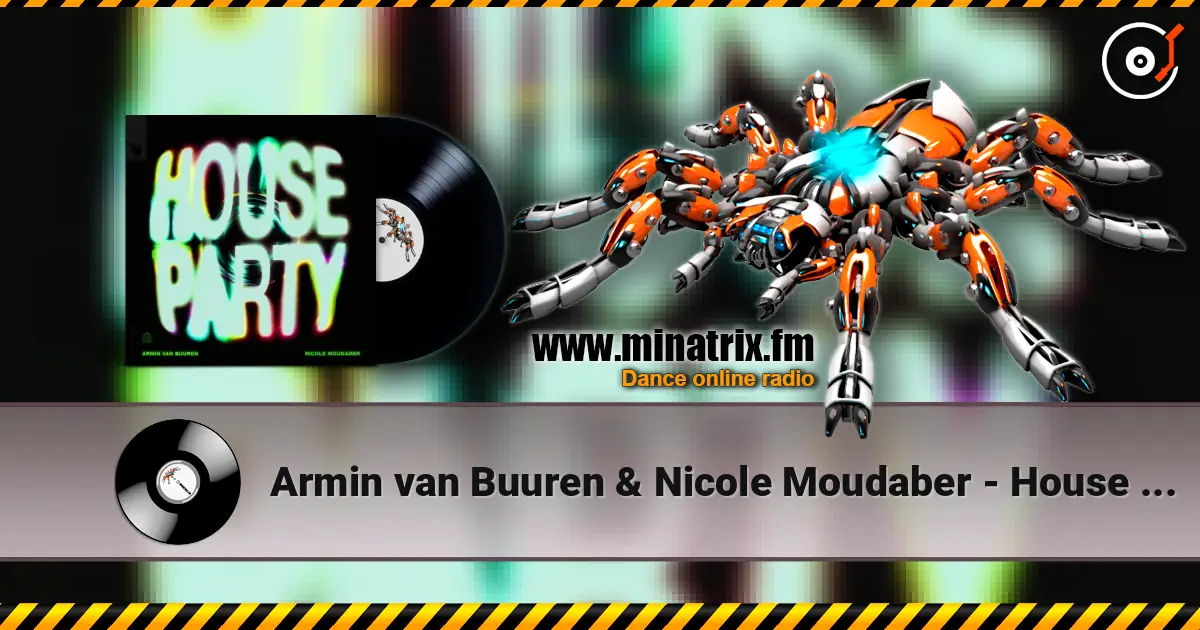 Armin van Buuren & Nicole Moudaber - House Party слухати онлайн у високій якості | Minatrix.FM