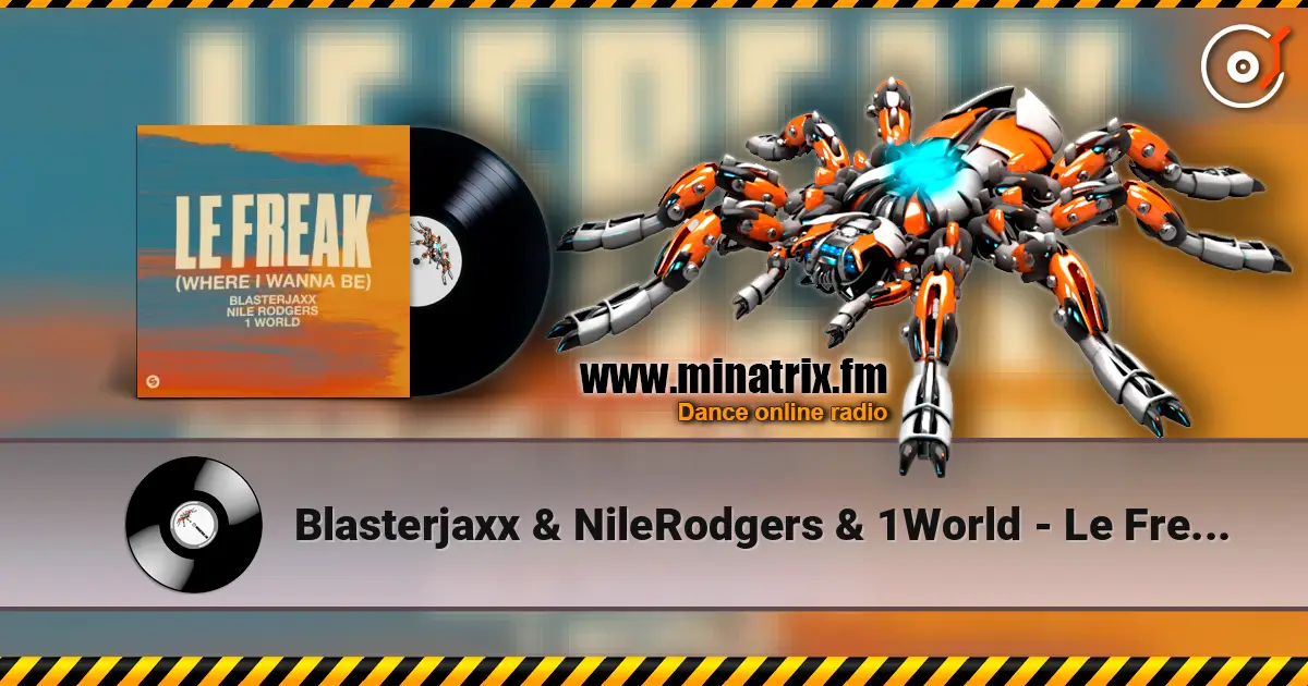 Blasterjaxx & NileRodgers & 1World - Le Freak (Where I Wanna Be) listen online in high quality | Minatrix.FM