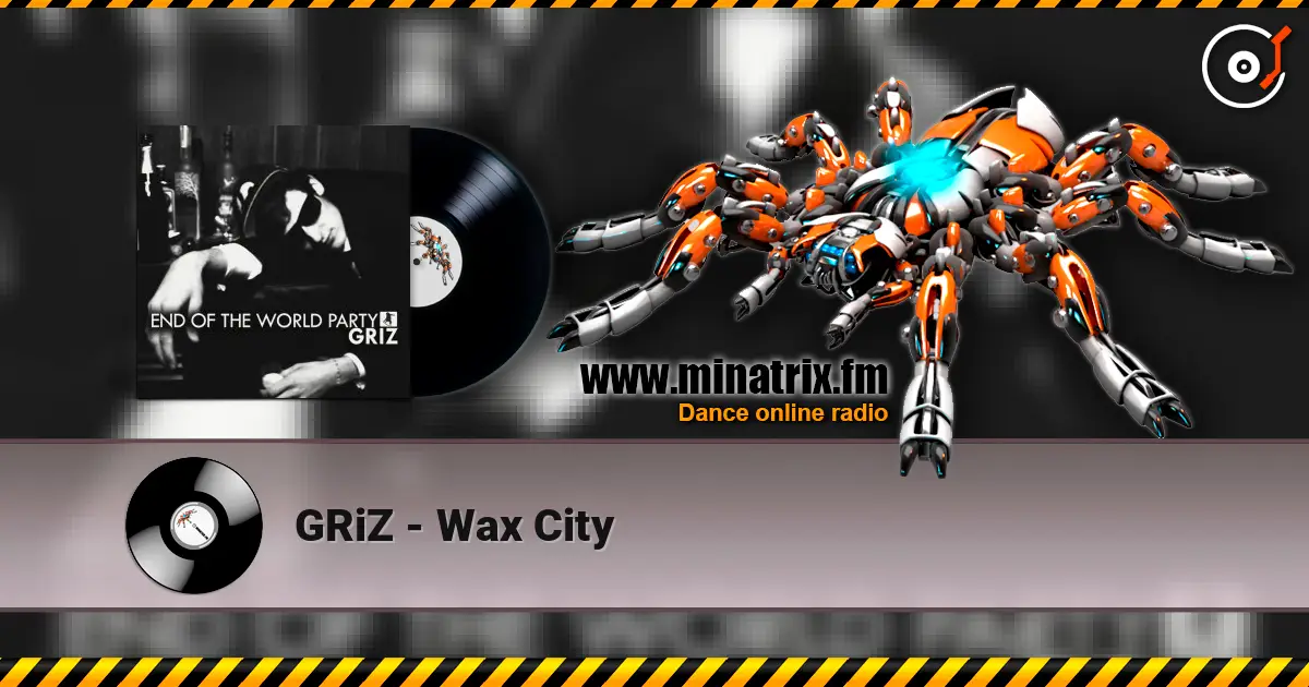 GRiZ - Wax City слухати онлайн у високій якості | Minatrix.FM