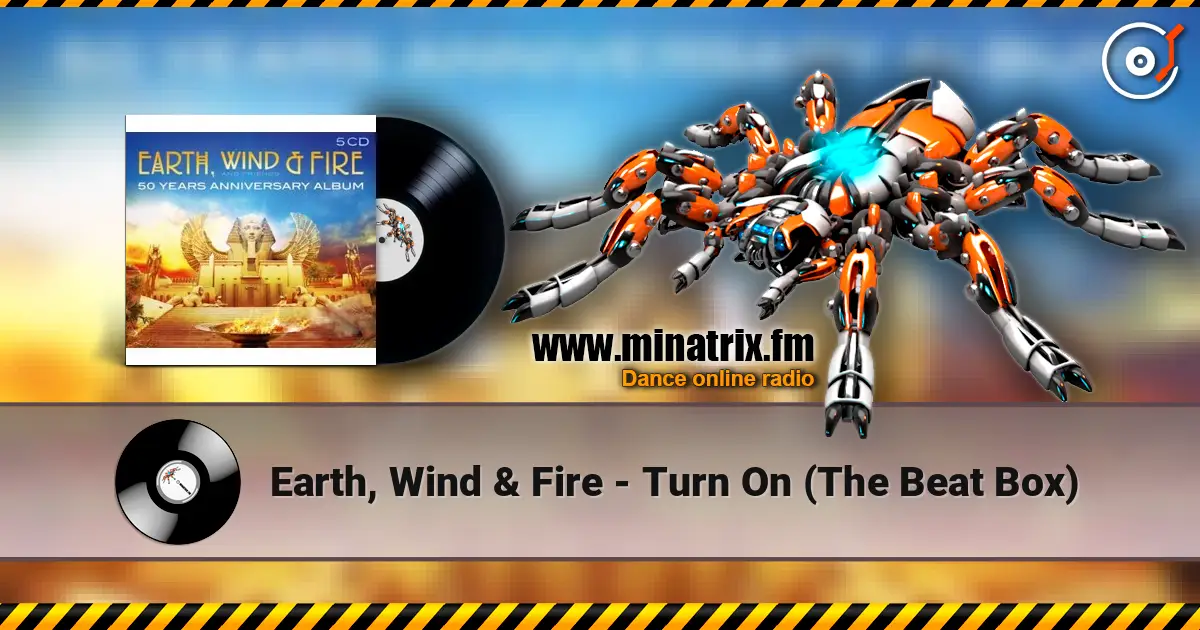 Earth, Wind & Fire - Turn On (The Beat Box) слухати онлайн у високій якості | Minatrix.FM