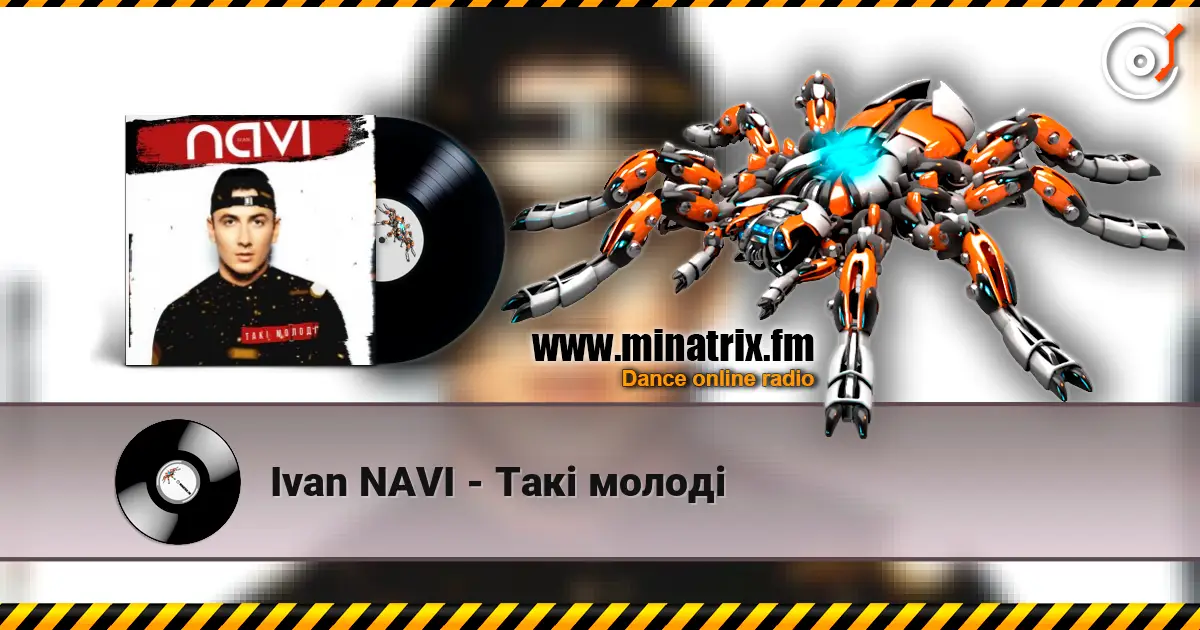 Ivan NAVI - Такі молоді слухати онлайн у високій якості | Minatrix.FM