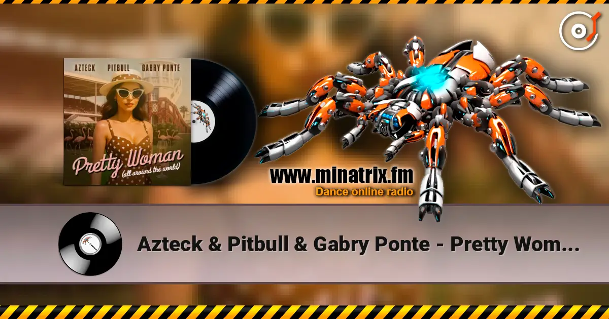 Azteck & Pitbull & Gabry Ponte - Pretty Woman (All Around The World) слухати онлайн у високій якості | Minatrix.FM