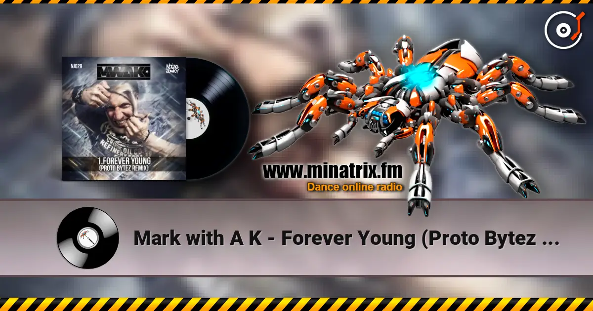 Mark with A K - Forever Young (Proto Bytez Remix) слухати онлайн у високій якості | Minatrix.FM