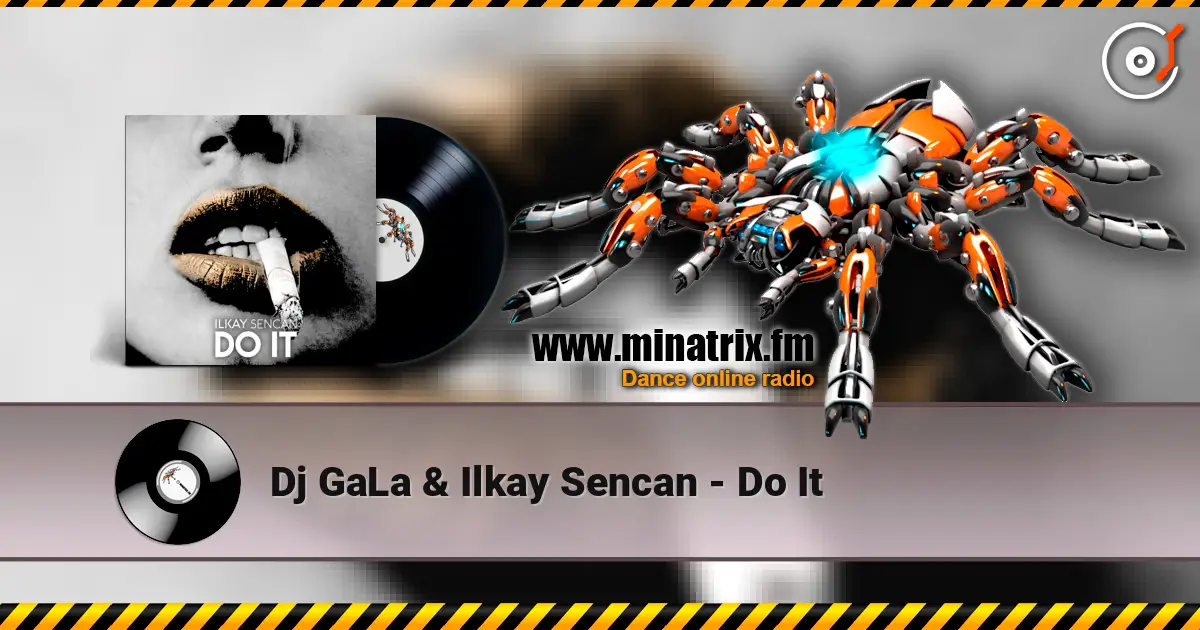 Dj GaLa & Ilkay Sencan - Do It listen online in high quality | Minatrix.FM