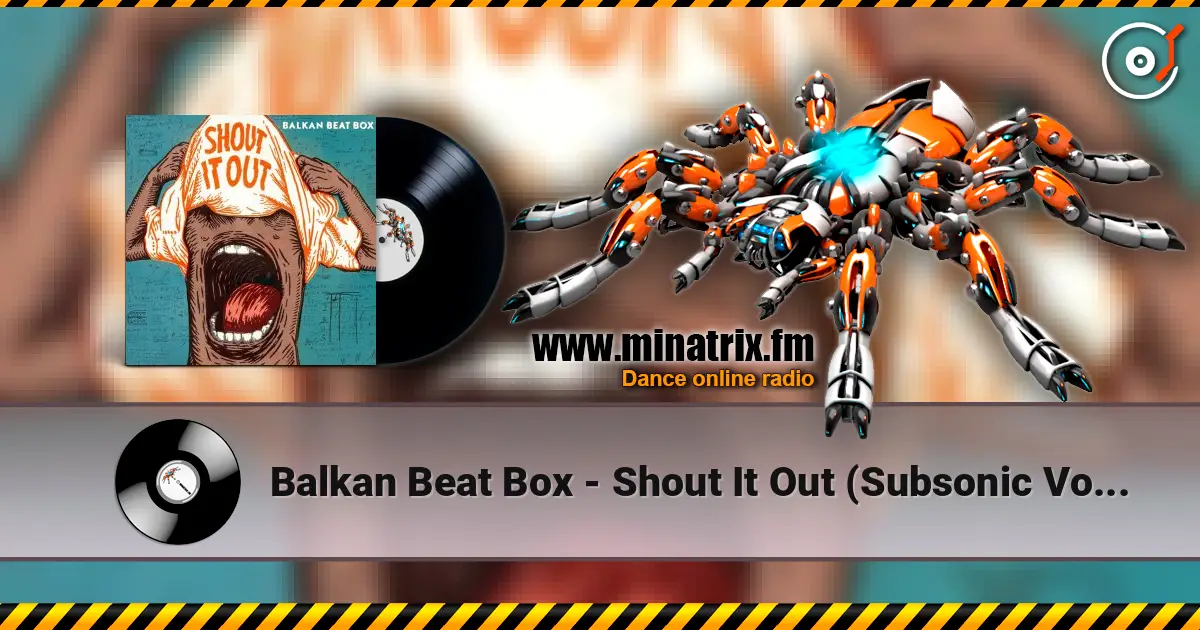 Balkan Beat Box - Shout It Out (Subsonic Voodoo Remix) слухати онлайн у високій якості | Minatrix.FM