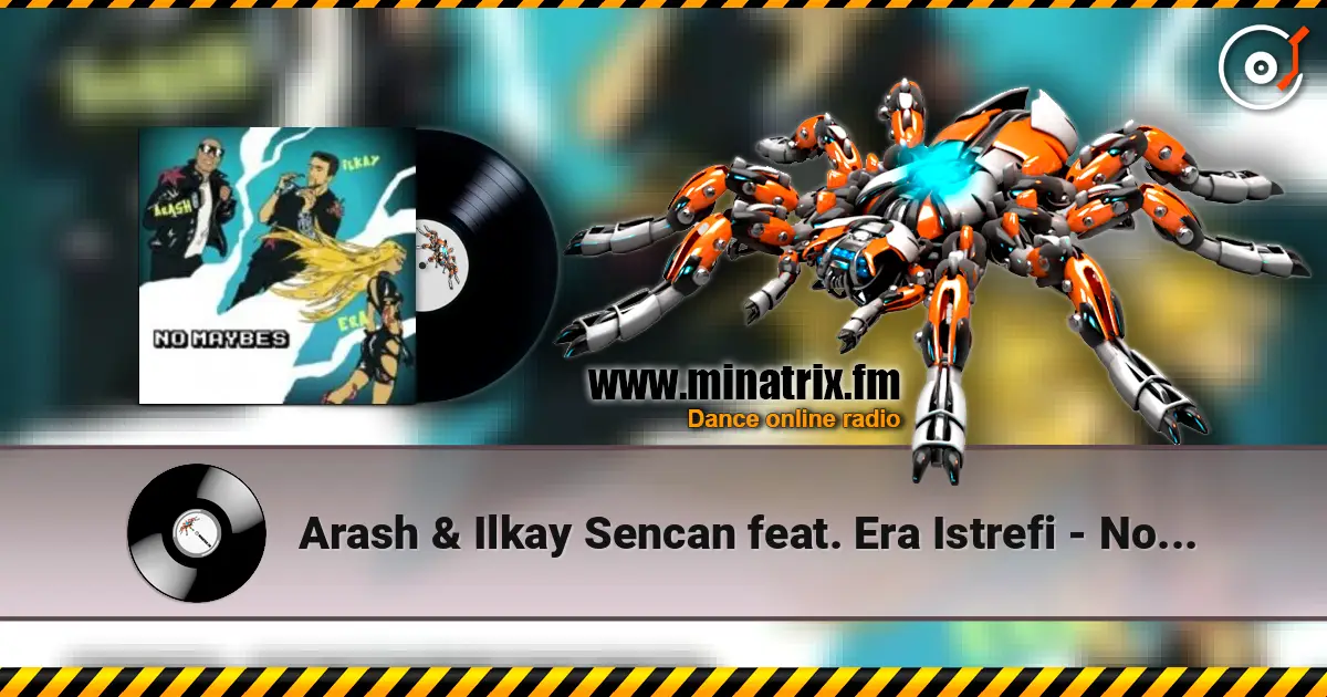 Arash & Ilkay Sencan feat. Era Istrefi - No Maybes ������� ���������