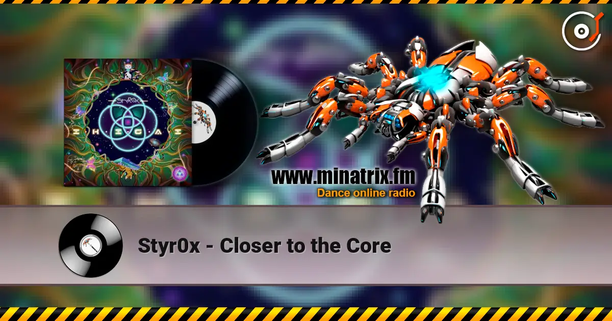 Styr0x - Closer to the Core слухати онлайн у високій якості | Minatrix.FM